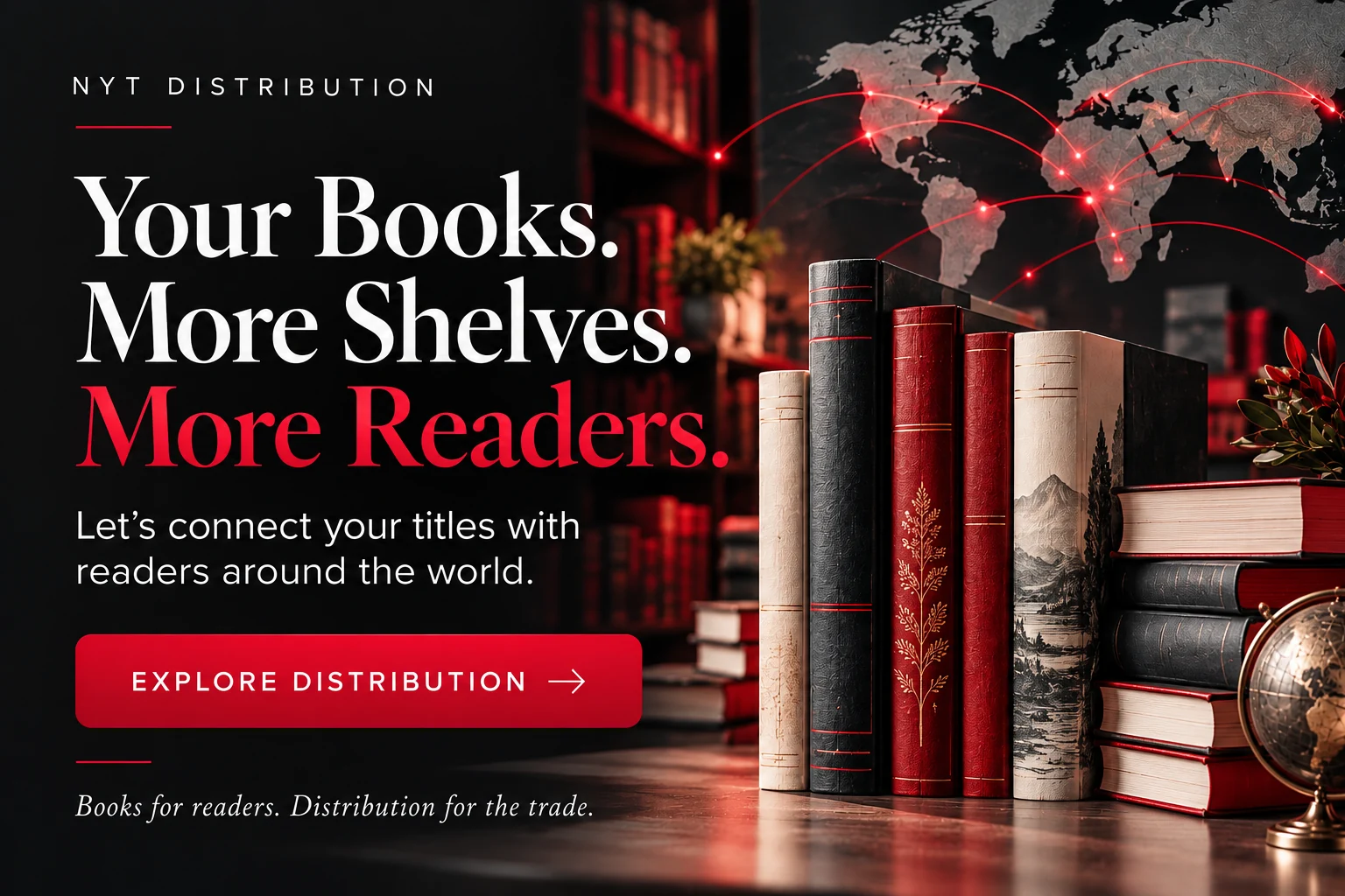 NYT Distribution: Your Books. More Shelves. More Readers. Explore Distribution.